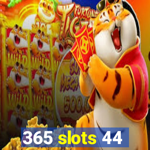 365 slots 44